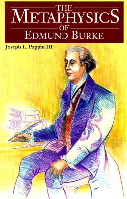 The Metaphysics of Edmund Burke by Pappin, Joseph