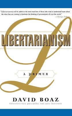 Libertarianism: A Primer by Boaz, David
