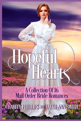 Hopeful Hearts: A Collection Of 16 Mail Order Bride Romances by Smith, Faith-Ann