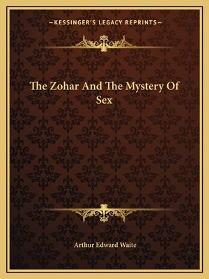 The Zohar and the Mystery of Sex by Waite, Arthur Edward