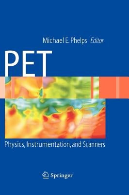 Pet: Physics, Instrumentation, and Scanners by Phelps, Michael E.