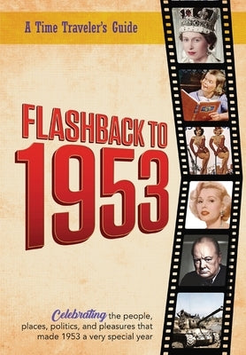 Flashback to 1953 - A Time Traveler's Guide: From the original Time-Traveler Flashback Series of Yearbooks. Celebrating the year 1953-A Thoughtful, Un by Bradforsand-Tyler, B.