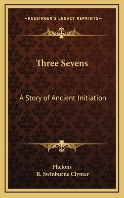 Three Sevens: A Story of Ancient Initiation by Phelons