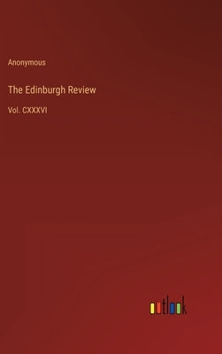 The Edinburgh Review: Vol. CXXXVI by Anonymous