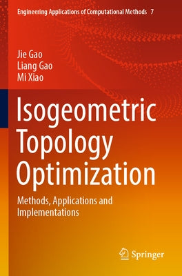 Isogeometric Topology Optimization: Methods, Applications and Implementations by Gao, Jie