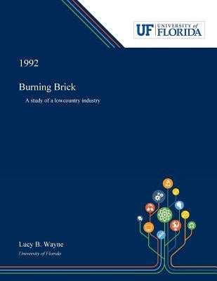 Burning Brick: A Study of a Lowcountry Industry by Wayne, Lucy