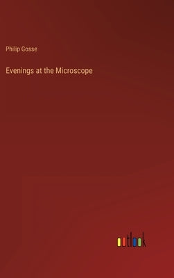 Evenings at the Microscope by Gosse, Philip