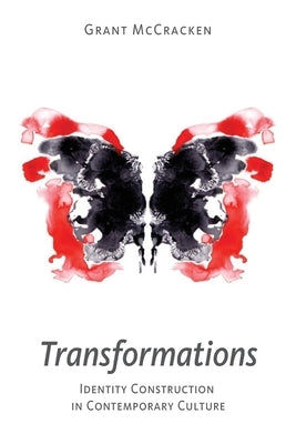 Transformations: Identity Construction in Contemporary Culture by McCracken, Grant David