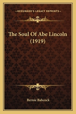 The Soul Of Abe Lincoln (1919) by Babcock, Bernie