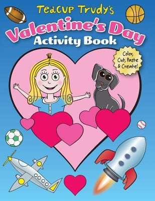 Teacup Trudy's Valentine's Day Activity Book: Color, Cut, Paste & Create! by Pittman, Ron