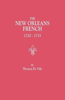 The New Orleans French, 1720-1733 by De Ville, Winston