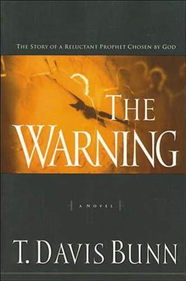 The Warning: The Story of a Reluctant Prophet Chosen by God by Bunn, T. Davis