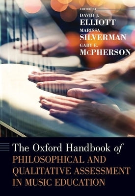 The Oxford Handbook of Philosophical and Qualitative Assessment in Music Education by Elliott, David J.