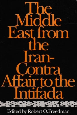 The Middle East from the Iran-Contra Affair to the Intifada by Freedman, Robert