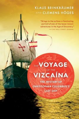 The Voyage of the Vizcaina: The Mystery of Christopher Columbus's Last Ship by Brinkbäumer, Klaus
