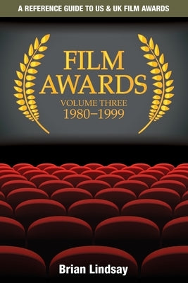 Film Awards: A Reference Guide to US & UK Film Awards Volume Three 1980-1999 by Lindsay, Brian
