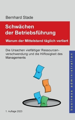 Schwächen der Betriebsführung: Warum der Mittelstand täglich verliert by Stade, Bernhard