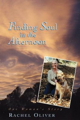 Finding Soul in the Afternoon by Oliver, Rachel