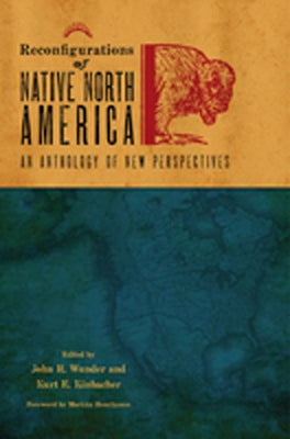 Reconfigurations of Native North America: An Anthology of New Perspectives by Wunder, John R.