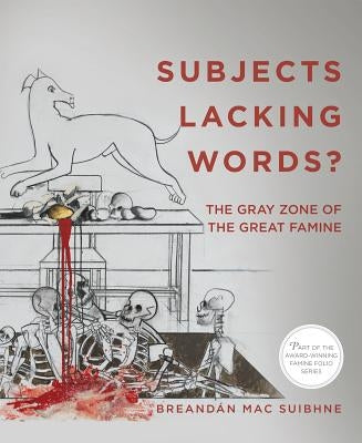 Subjects Lacking Words?: The Gray Zone of the Great Famine by Breandán, Mac Suibhne