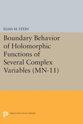 Boundary Behavior of Holomorphic Functions of Several Complex Variables. (Mn-11) by Stein, Elias M.