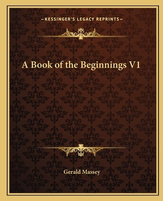 A Book of the Beginnings V1 by Massey, Gerald