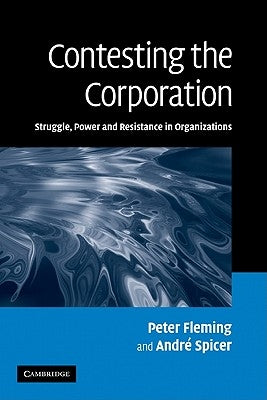 Contesting the Corporation: Struggle, Power and Resistance in Organizations by Fleming, Peter