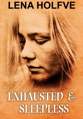 Exhausted & Sleepless by Holfve, Lena