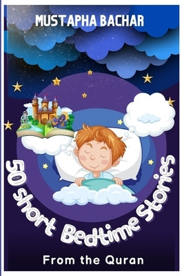 50 Short Bedtime Stories For 50 Values From the Quran Bible by Bachar, Mustapha