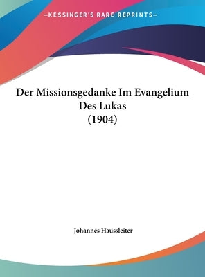 Der Missionsgedanke Im Evangelium Des Lukas (1904) by Haussleiter, Johannes