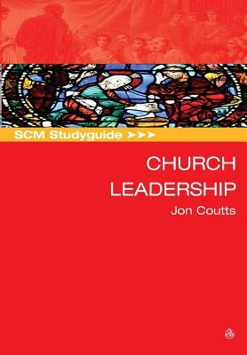 Scm Studyguide: Church Leadership by Coutts, Jon