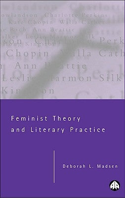Feminist Theory and Literary Practice by Madsen, Deborah L.