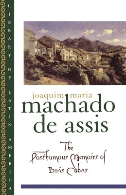 The Posthumous Memoirs of Brás Cubas by Machado De Assis, Joaquim Maria