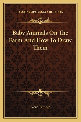 Baby Animals on the Farm and How to Draw Them by Temple, Vere