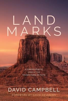 Landmarks: A Comprehensive Look at the Foundations of Faith by Campbell, David