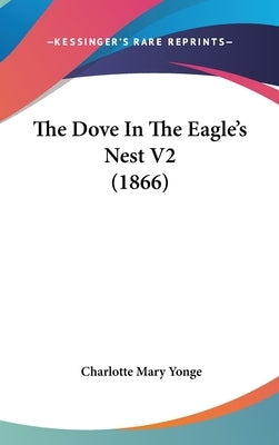 The Dove in the Eagle's Nest V2 (1866) by Yonge, Charlotte Mary