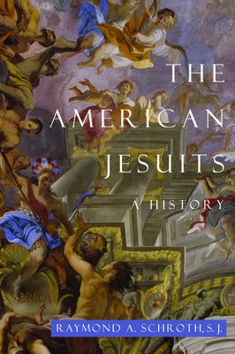 The American Jesuits: A History by Schroth, Raymond A.