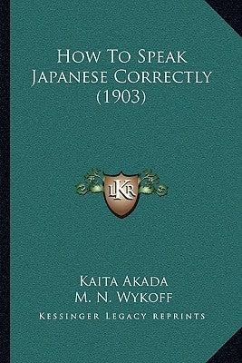 How To Speak Japanese Correctly (1903) by Akada, Kaita