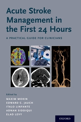 Acute Stroke Management in the First 24 Hours: A Practical Guide for Clinicians by Mokin, Maxim