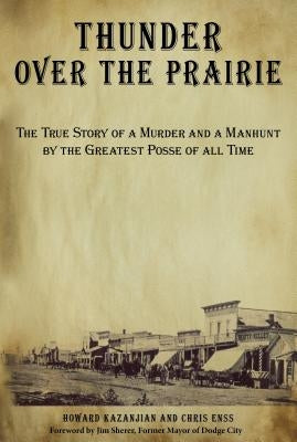 Thunder Over the Prairie: The True Story of a Murder and a Manhunt by the Greatest Posse of All Time by Enss, Chris