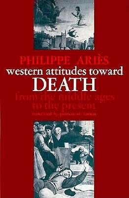 Western Attitudes Toward Death: From the Middle Ages to the Present by Ariès, Philippe