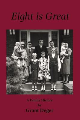 Eight is Great: A Family History by Deger, Grant