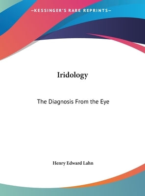 Iridology: The Diagnosis from the Eye by Lahn, Henry Edward