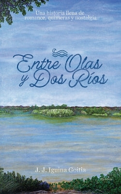Entre Olas y Dos Ríos by Hernández, Myrna I.