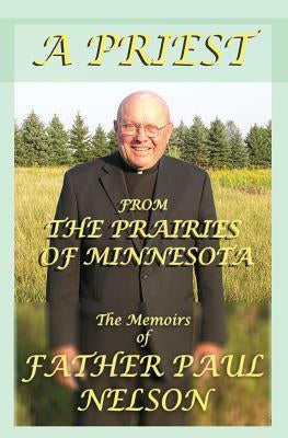 A Priest From the Prairies of Minnesota by Nelson, Paul E.