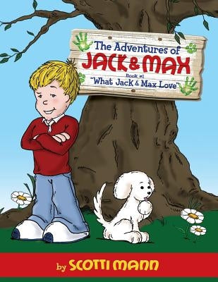 The Adventures of Jack and Max: Book 1: What Jack and Max Love by Mann, Scotti
