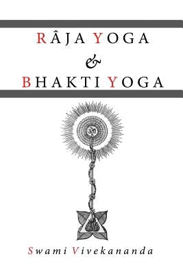 Raja Yoga & Bhakti Yoga by Vivekananda, Swami