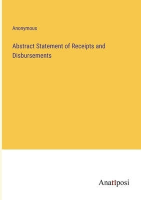 Abstract Statement of Receipts and Disbursements by Anonymous