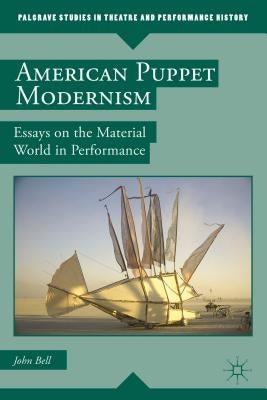 American Puppet Modernism: Essays on the Material World in Performance by Bell, John