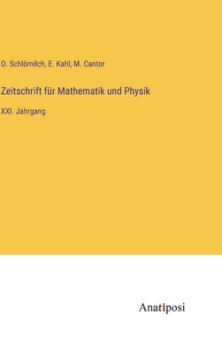Zeitschrift für Mathematik und Physik: XXI. Jahrgang by Schlömilch, O.